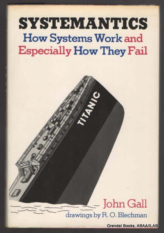 How Systems Work and Especially How They Fail – John Gall
